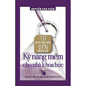 Sách Từ nghiên cứu đến công bố - Kỹ năng mềm cho nhà khoa học (Tái bản)