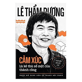 Cảm Xúc Là Kẻ Thù Số Một Của Thành Công 