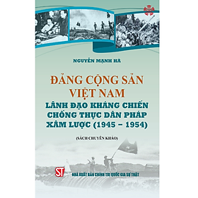 Đảng Cộng sản Việt Nam lãnh đạo kháng chiến chống thực dân Pháp xâm lược