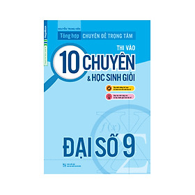 Hình ảnh sách Tổng Hợp Chuyên Đề Trọng Tâm Thi Vào Lớp 10 Chuyên Và Học Sinh Giỏi - Đại Số 9