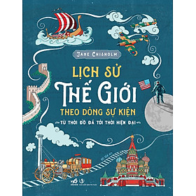 Sách - Lịch sử Thế Giới theo dòng sự kiện - Từ thời đồ đá đến thời hiện đại 