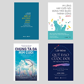 Combo: Điều Gì Quan Trọng Trong Đời Bạn + Im Lặng Hay Cười Nói Đừng Trói Buộc Thành Công + Hôm Ấy Cùng Nhìn Qua Ô Cửa Sổ Văn Phòng Chúng Ta Đã Mỉm Cười + Lập Trình Quỹ Đạo Cuộc Đời