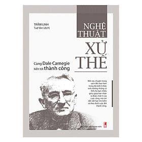 [Download Sách] Sách: Nghệ Thuật Xử Thế - Cùng Dale Carnegie Tiến Tới Thành Công (Tái bản 2021)