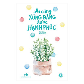 Hình ảnh Ai Cũng Xứng Đáng Được Hạnh Phúc (Bản Thông Thường)