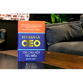 Cuốn Sách Cung Cấp Cho Bạn Những Yêu Cầu Thực Tế Nên Có Đối Với Một Ceo Thông Qua 100 Câu Hỏi Về Tính Cách, Năng Lực, Kiến Thức Và Kinh Nghiệm: Khi Bạn Là Ceo
