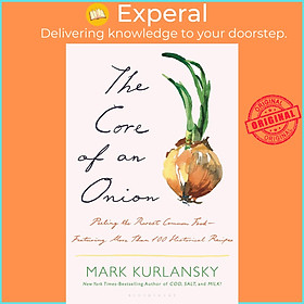 Sách - The Core of an Onion : Peeling the Rarest Common Food-Featuring More Th by Mark Kurlansky (US edition, hardcover)