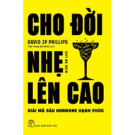 Cho đời nhẹ lên cao - Giải mã sáu hormone hạnh phúc