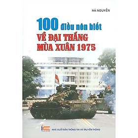 Nơi bán 100 Điều Nên Biết Về Đại Thắng Mùa Xuân 1975 - Giá Từ -1đ