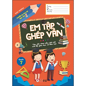 Chuẩn bị cho bé vào lớp 1 - Em tập ghép vần (Quyển 7)