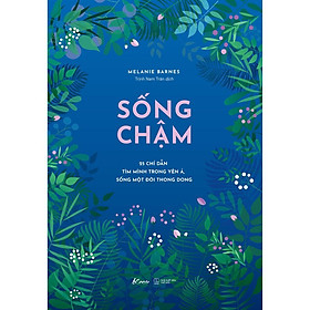 [Download Sách] Sách - Sống Chậm – 25 chỉ dẫn tìm mình trong yên ả, sống một đời thong dong (tặng kèm bookmark)