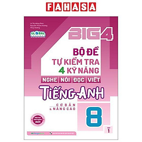 Global Success - Big 4 - Bộ Đề Tự Kiểm Tra 4 Kỹ Năng Nghe-Nói-Đọc-Viết Tiếng Anh Cơ Bản Và Nâng Cao 8 - Tập 1