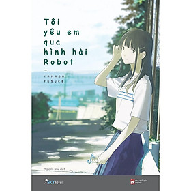 Sách - Tôi yêu em qua hình hài robot (tặng kèm bookmark)