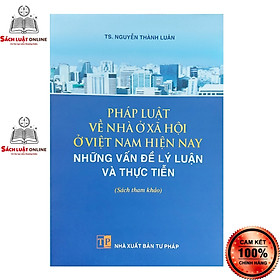 Sách - Pháp luật về nhà ở xã hội ở Việt Nam hiện nay (NXB Tư Pháp)