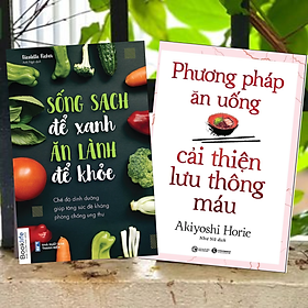 Combo 2Q Sách Chăm Sóc Sức Khỏe / Y Học / Ăn Uống Lành Mạnh, Đúng Cách: Phương Pháp Ăn Uống Cải Thiện Lưu Thông Máu + Sống Sạch Để Xanh Ăn Lành Để Khỏe