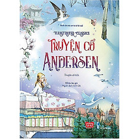 [Download Sách] Cuốn chuyện được trẻ em khắp năm châu đón nhận: Illustrated Classics - Truyện cổ Andersen