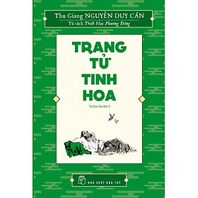 Sách Trang Tử Tinh Hoa (Thu Giang Nguyễn Duy Cần )(Tái Bản)