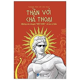 Sách - Thần với chả thoại - Những Câu Chuyện "Mệt Mỏi" Về Các Vị Thần - Fanpage Thần Với Chả Thoại - NXB Dân Trí
