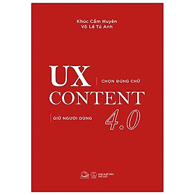 [Download Sách] UX CONTENT 4.0 - Chọn Đúng Chữ, Giữ Người Dùng