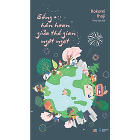 Sách Sống Hân Hoan Giữa Thế Gian Ngột Ngạt – Kokami Shoji – AZVietNam – Skybooks – BẢN QUYỀN