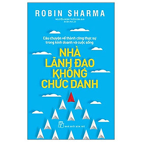 Nhà Lãnh Đạo Không Chức Danh (Tái Bản 2022)