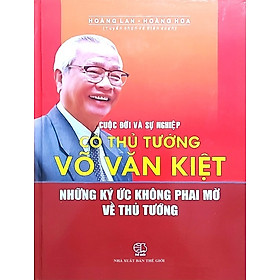 Hình ảnh Cuộc đời và sự nghiệp cố  Thủ tướng Võ Văn Kiệt - Những ký ức không phai mờ về Thủ tướng