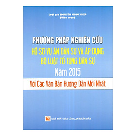 Phương Pháp Nghiên Cứu Hồ Sơ Vụ Án Dân Sự Và Áp Dụng Bộ Luật Tố Tụng Dân Sự 2015 Với Các Văn Bản Hướng Dẫn Mới Nhất