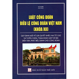 Luật Công Đoàn - Điều Lệ Công Đoàn - Quy Chế Quản Lý Tài Chính Và Chế Độ Chi Tiêu Nội Bộ Dành Cho Hoạt Động Công Đoàn Các Cấp