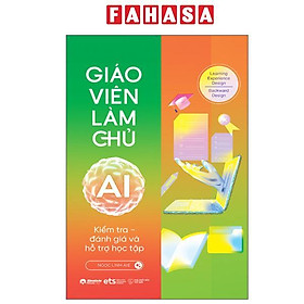 Sách - Giáo Viên Làm Chủ AI - Kiểm Tra, Đánh Giá Và Hỗ Trợ Học Tập
