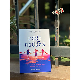 VƯỢT NGƯỠNG: Điều gì khiến con người vượt qua giới hạn - Alex Hutchinson - Lê Thanh Sơn dịch - Rubik - 