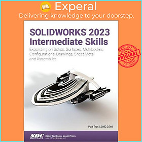 Sách - SOLIDWORKS 2023 Intermediate Skills : Expanding on Solids, Surfaces, Multibo by Paul Tran (US edition, paperback)