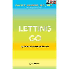 LETTING GO – LỘ TRÌNH ĐI ĐẾN SỰ BUÔNG BỎ – David R. Hawkins – Nhóm tâm lý học tội phạm dịch -ThaiHaBooks - NXB Thế Giới