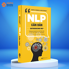 Hình ảnh NLP Căn Bản - Những Kỹ Thuật Tâm Lý Để Thấu Hiểu Và Gây Ảnh Hưởng Đến Người Khác