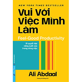 VUI VỚI VIỆC MÌNH LÀM – Ali Abdaal – Trương Hải Đăng dịch – NXB Văn Học – First News - 