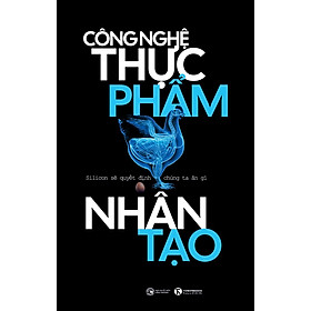 Công Nghệ Thực Phẩm Nhân Tạo: Silicon Sẽ Quyết Định Chúng Ta Ăn Gì