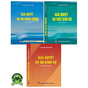 Combo 3 cuốn sách Giải Quyết Vụ Án Hành Chính + Giải Quyết Vụ Việc Dân Sự + Giải Quyết Vụ Án Hình Sự