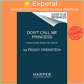 Sách - Don't Call Me Princess : Essays on Girls, Women, Sex, and Life by Peggy Orenstein (US edition, paperback)