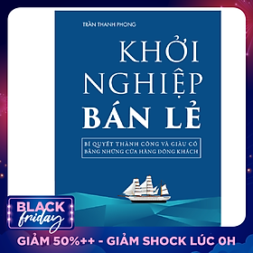 Khởi Nghiệp Bán Lẻ - Bí Quyết Thành Công Và Giàu Có Bằng Những Cửa Hàng Đông Khách - Công Thức Kinh Doanh Và Quản Lý Cửa Hàng Hiệu Quả