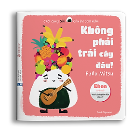 Ehon Giri 1 - Không  phải trái cây đâu