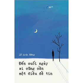 Đến Cuối Ngày Ai Cũng Cần Một Điều Để Tin - Tặng Kèm Bookmark (Số Lượng Có Hạn)