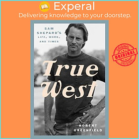 Hình ảnh Sách - True West : Sam Shepard's Life, Work, and Times by Robert Greenfield (US edition, hardcover)