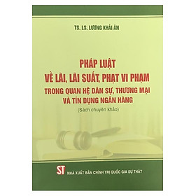 Pháp luật về lãi, lãi  suất, phạt vi phạm trong quan hệ dân sự, thương mại và tín dụng ngân hàng