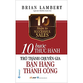 Download sách 10 Bước Thực Hành: Trở Thành Chuyên Gia Bán Hàng Thành Công