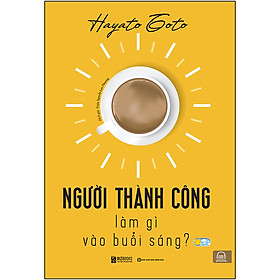 [Download Sách] Người Thành Công Làm Gì Vào Buổi Sáng?