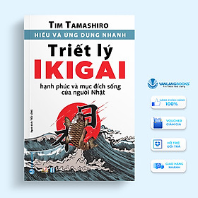 Hiểu Và Ứng Dụng Nhanh - Triết Lý IKIGAI (Tái Bản) -Vanlangbooks