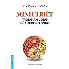 Cuốn sách đem đến kiến thức trị bệnh không dùng thuốc : Minh Triết Trong Ăn Uống Của Phương Đông (Tái Bản)