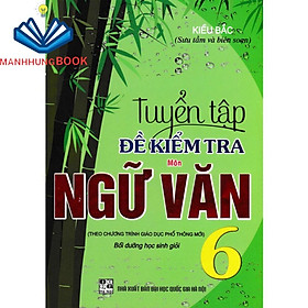 SÁCH - Tuyển tập đề kiểm tra môn ngữ văn 6 bồi dưỡng học giỏi ( biên soạn theo chương trình giáo dục phổ thông mới )