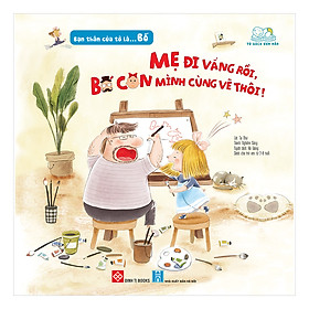 Sách Bạn Thân Của Tớ Là... Bố - Mẹ Đi Vắng Rồi , Bố Con Mình Cùng Vẽ Thôi!