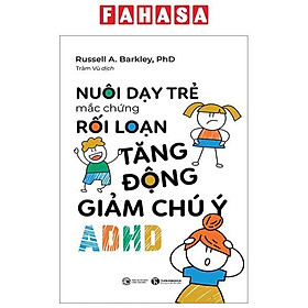 Nuôi Dạy Trẻ Mắc Chứng Rối Loạn Tăng Động Giảm Chú Ý ADHD
