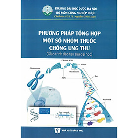 Phương Pháp Tổng Hợp Một Số Nhóm Thuốc Chống Ung Thư