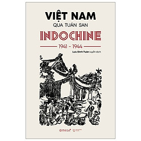 Nơi bán Nguồn tư liệu quý về sử Việt: Việt Nam qua tuần san Indochine 1941 - 1944 - Giá Từ -1đ